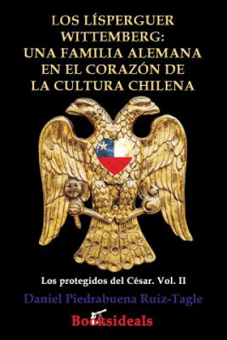 Kniha Lisperguer Wittemberg; una familia alemana en el corazon de la cultura chilena Daniel Piedrabuena Ruiz-Tagle