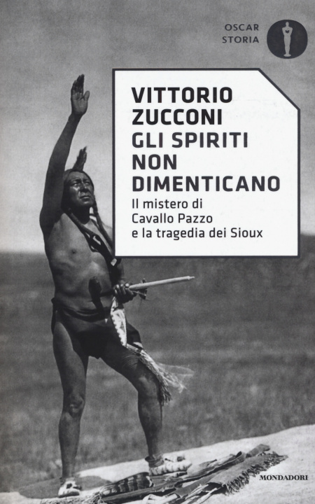 Carte Gli spiriti non dimenticano. Il mistero di Cavallo Pazzo e la tragedia dei Sioux Vittorio Zucconi