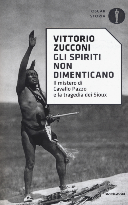 Könyv Gli spiriti non dimenticano. Il mistero di Cavallo Pazzo e la tragedia dei Sioux Vittorio Zucconi