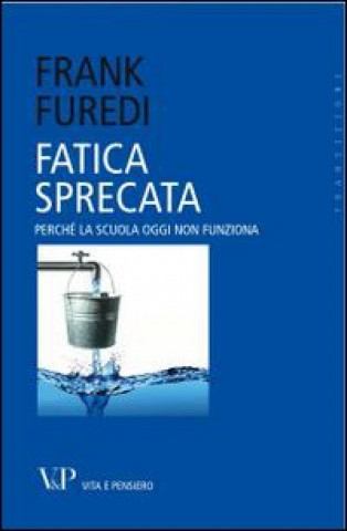 Carte Fatica sprecata. Perché la scuola oggi non funziona Frank Furedi