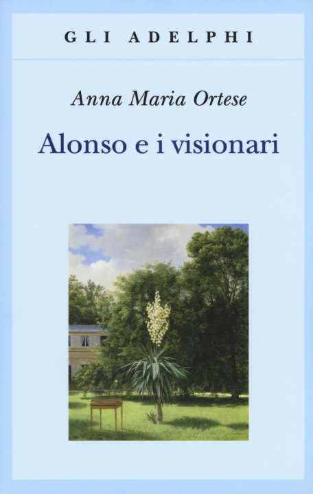 Carte Alonso e i visionari Anna Maria Ortese