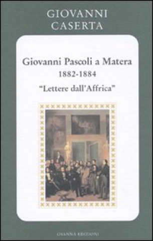 Kniha Giovanni Pascoli a Matera (1882-1884). Lettere dall'Africa Giovanni Caserta