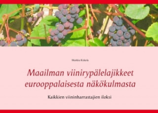 Kniha Maailman viinirypälelajikkeet eurooppalaisesta näkökulmasta Markku Kiskola