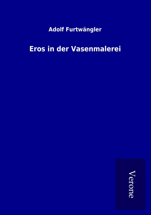 Book Eros in der Vasenmalerei Adolf Furtwängler