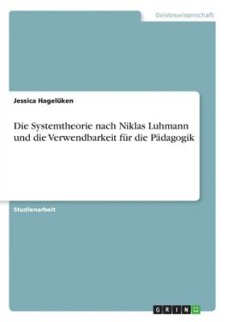 Könyv Die Systemtheorie nach Niklas Luhmann und die Verwendbarkeit für die Pädagogik Jessica Hagelüken