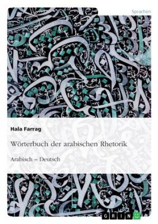 Kniha Wörterbuch der arabischen Rhetorik. Arabisch - Deutsch Hala Farrag