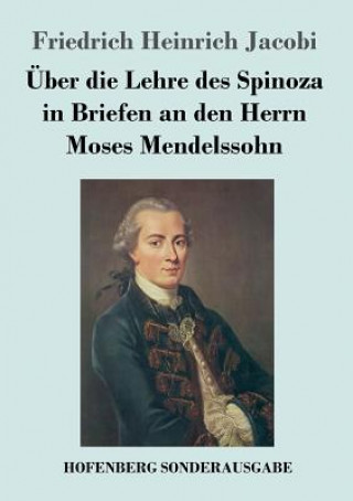 Könyv UEber die Lehre des Spinoza in Briefen an den Herrn Moses Mendelssohn Friedrich Heinrich Jacobi