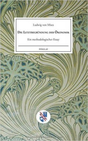 Kniha Die Letztbegründung der Ökonomik Ludwig von Mises