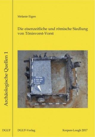 Książka Die eisenzeitliche und römische Siedlung von Tönisvorst-Vorst (Kreis Viersen) Melanie A. Eigen