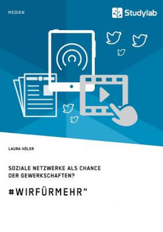 Kniha Soziale Netzwerke als Chance der Gewerkschaften? #WirFurMehr Laura Holer