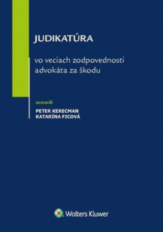 Könyv Judikatúra vo veciach zodpovednosti advokáta za škodu Peter Kerecman