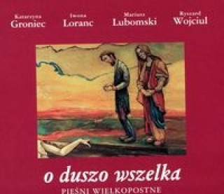 Audio O duszo wszelka Pieśni wielkopostne Katarzyna Groniec