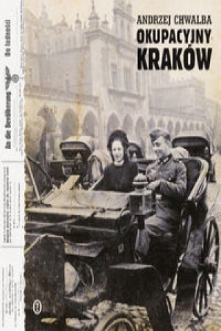Könyv Okupacyjny Kraków w latach 1939-1945 Chwalba Andrzej