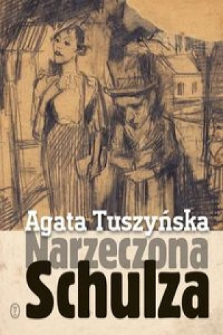Kniha Narzeczona Schulza Tuszyńska Agata