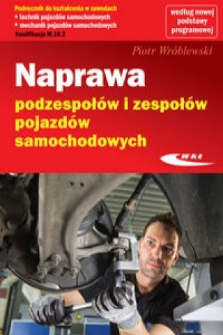 Könyv Naprawa podzespołów i zespołów pojazdów samochodowych Wróblewski Piotr