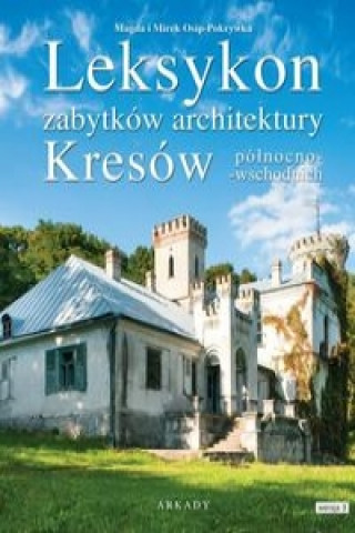 Könyv Leksykon zabytków architektury Kresów północno-wschodnich Osip-Pokrywka Magda