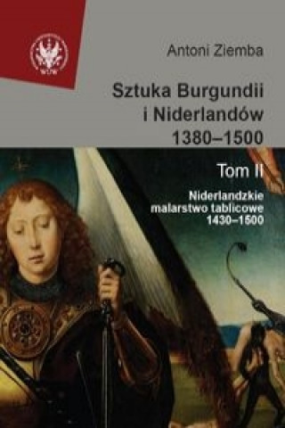 Книга Sztuka Burgundii i Niderlandów 1380-1500 Tom 2 Niderlandzkie malarstwo tablicowe 1430-1500 Ziemba Antoni