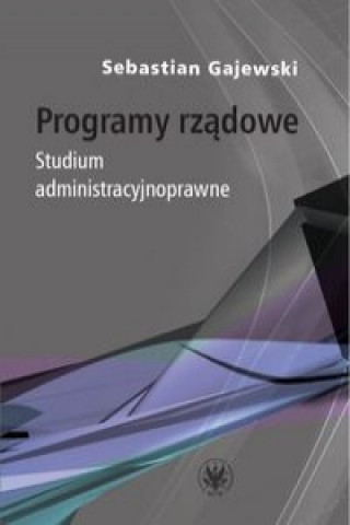Könyv Programy rządowe. Studium administracyjnoprawne Gajewski Sebastian