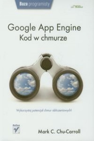 Könyv Google App Engine Kod w chmurze Chu-Carroll Mark C.