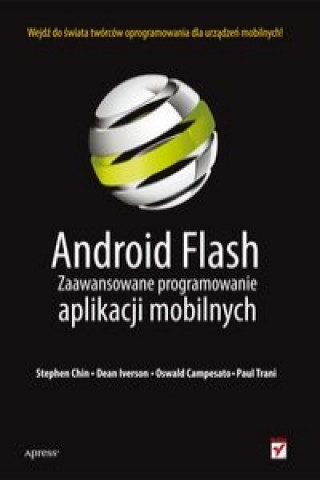 Książka Android Flash Zaawansowane programowanie aplikacji mobilnych Chin Stephen