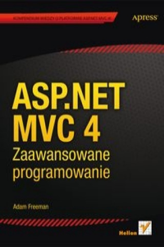 Kniha ASP.NET MVC 4 Zaawansowane programowanie Freeman Adam