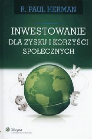 Book Inwestowanie dla zysku i korzyści społecznych Herman Paul R.