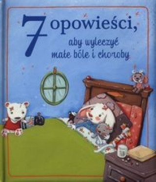 Könyv 7 opowieści aby wyleczyć małe bóle i choroby 