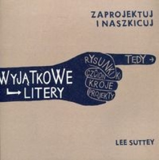 Книга Wyjątkowe litery Zaprojektuj i naszkicuj Suttey Lee