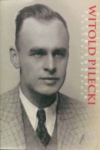 Carte Witold Pilecki Fotobiografia Photobiography Sadowski Maciej