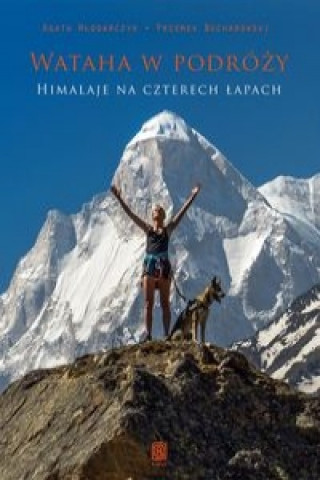 Könyv Wataha w podróży Himalaje na czterech łapach Włodarczyk Agata