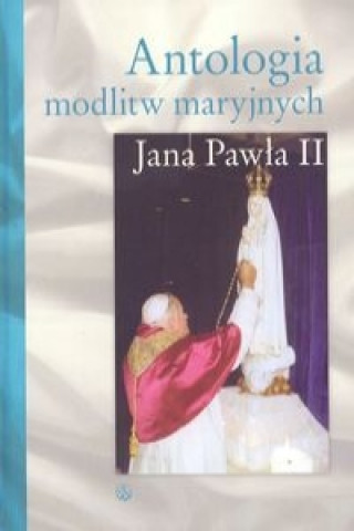 Книга Antologia modlitw maryjnych Jana Pawła II 
