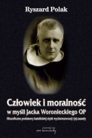 Book Człowiek i moralność w myśli Jacka Woronieckiego OP. Polak Ryszard