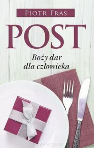 Könyv Post Boży dar dla człowieka Fras Piotr