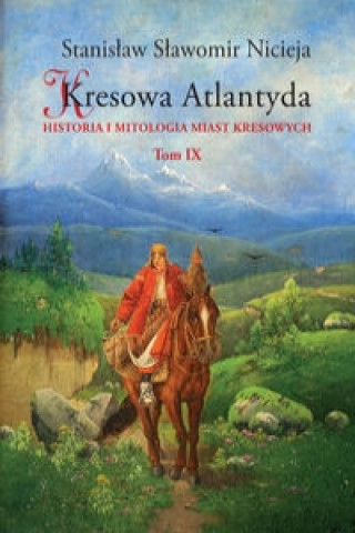 Knjiga Kresowa Atlantyda Tom IX Nicieja Stanisław Sławomir