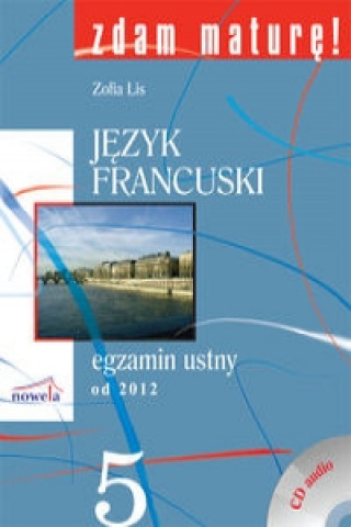 Книга Zdam maturę 5 Język francuski egzamin ustny od 2012 + CD Lis Zofia
