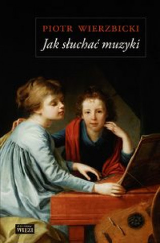 Kniha Jak słuchać muzyki Wierzbicki Piotr