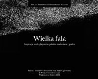 Buch Wielka fala Inspiracje sztuką Japonii w polskim malarstwie i grafice Kossowski Łukasz