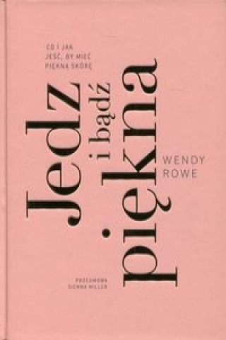 Книга Jedz i bądź piękna Rowe Wendy