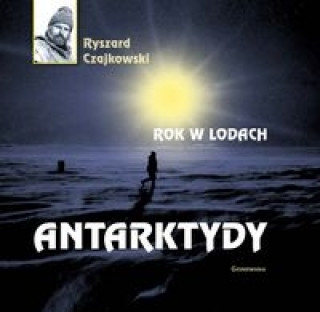 Livre Rok w lodach Antarktydy Czajkowski Ryszard