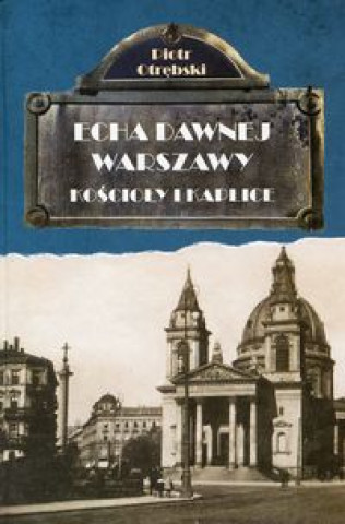 Könyv Echa dawnej Warszawy Kościoły i Kaplice Otrębski Piotr