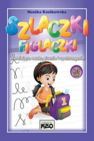 Book Szlaczki figlaczki ułatwiające naukę pisania i spostrzegania 6-7 lat Kozikowska Monika