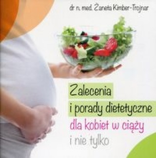 Könyv Zalecenia i porady dietetyczne dla kobiet w ciąży i nie tylko 
