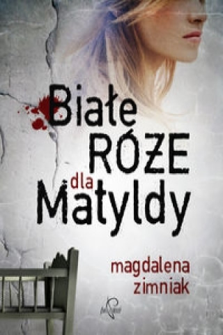 Book Białe róże dla Matyldy Zimniak Magdalena