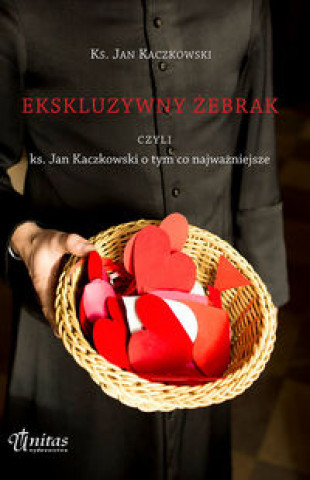 Kniha Ekskluzywny żebrak czyli ks. Jan Kaczkowski o tym co najważniejsze Kaczkowski Jan
