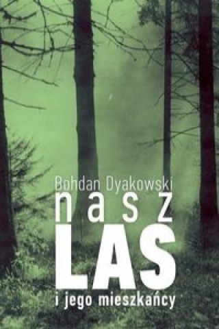 Książka Nasz las i jego mieszkańcy Dyakowski Bohdan