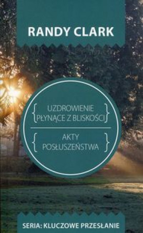 Book Uzdrowienie plynące z bliskości Akty posłuszeństwa Clark Randy