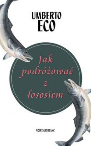 Kniha Jak podróżować z łososiem Umberto Eco