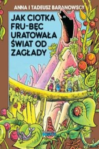 Buch Jak ciotka Frub-Bęc uratowała świat od zagłady 