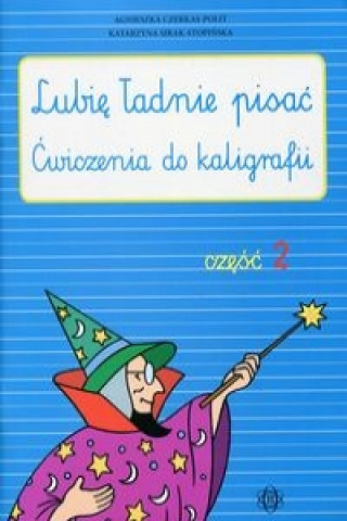 Kniha Lubię ładnie pisać Ćwiczenia do kaligrafii Część 2 Czerkas-Polit Agnieszka