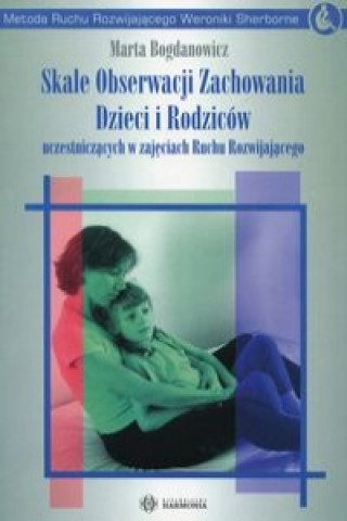 Book Skale Obserwacji Zachowania Dzieci i Rodziców uczestniczących w zajęciach Ruchu Rozwijającego Bogdanowicz Marta